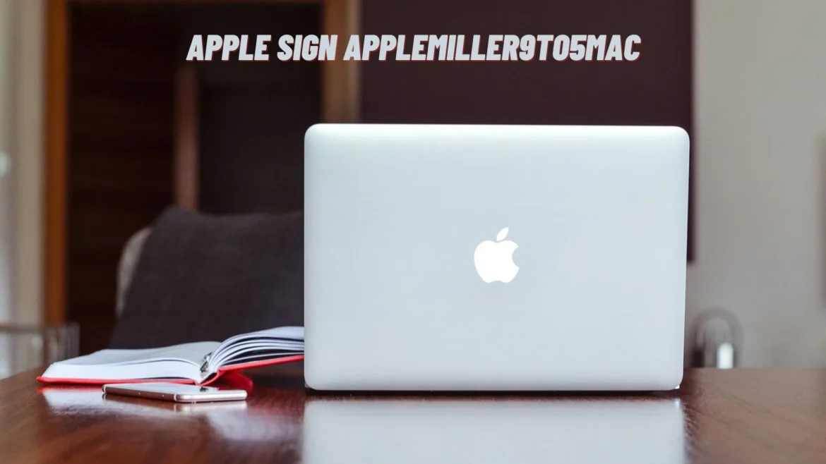 Apple Sign AppleMiller9to5Mac: The Influence Behind the Brand Narrative